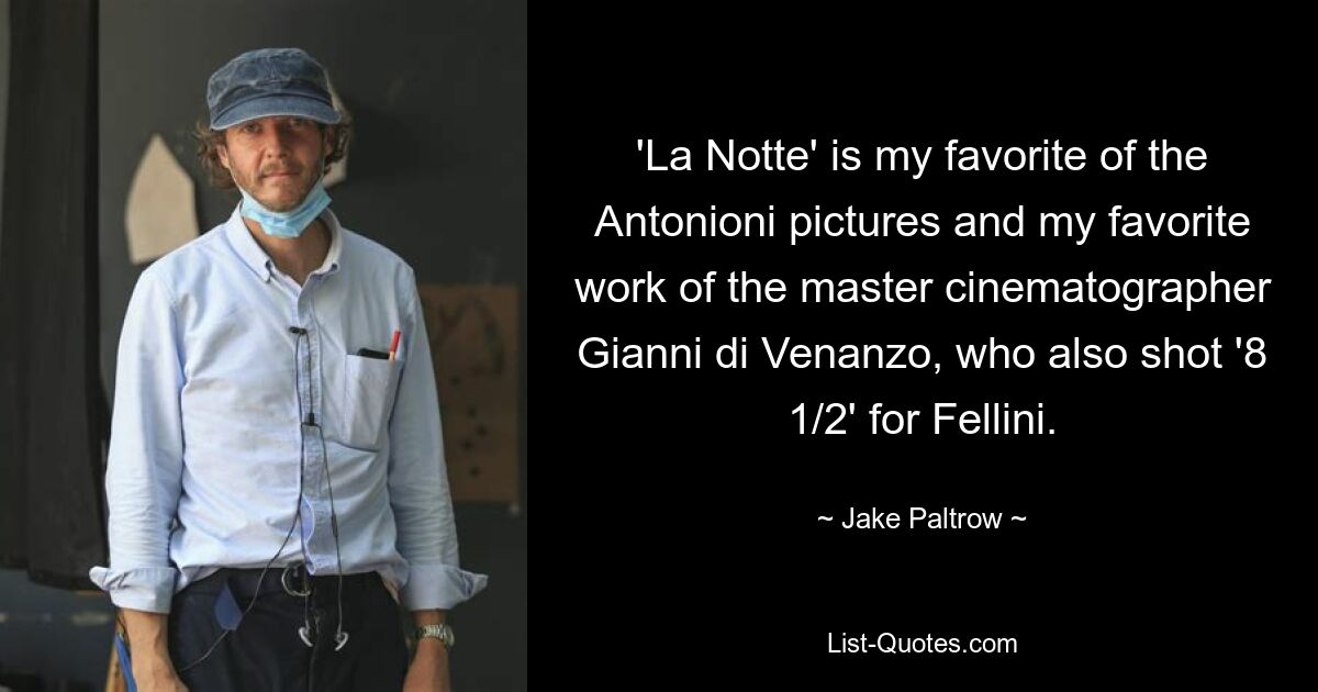 'La Notte' is my favorite of the Antonioni pictures and my favorite work of the master cinematographer Gianni di Venanzo, who also shot '8 1/2' for Fellini. — © Jake Paltrow