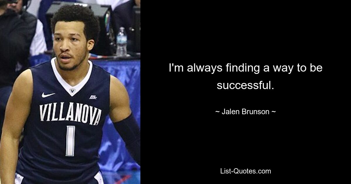 I'm always finding a way to be successful. — © Jalen Brunson