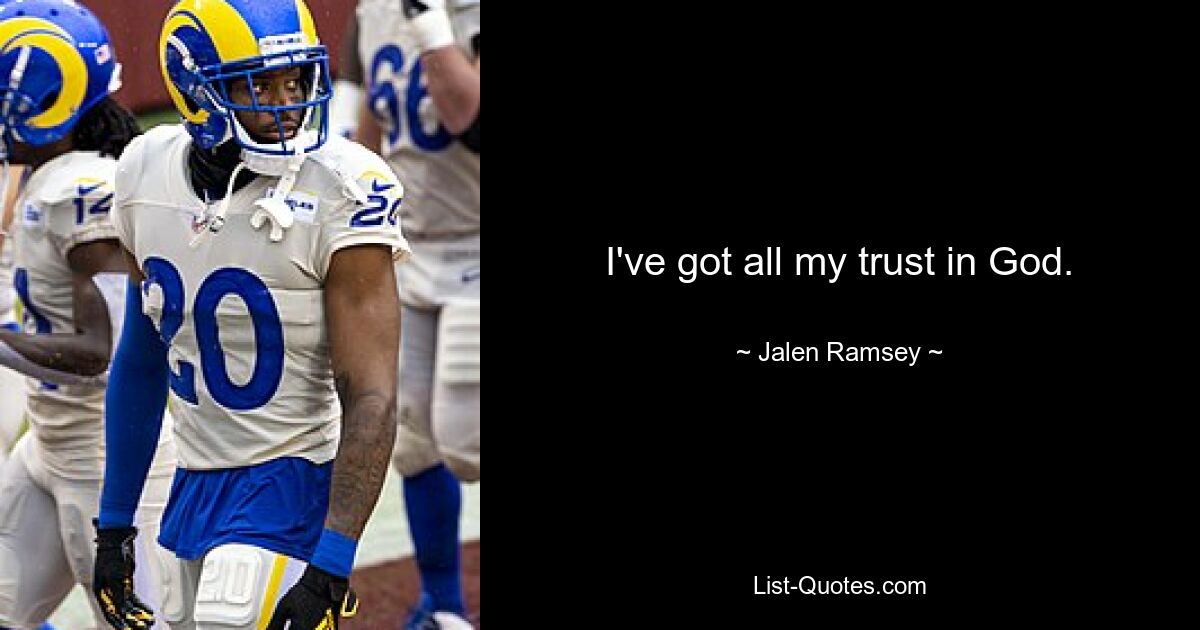 I've got all my trust in God. — © Jalen Ramsey