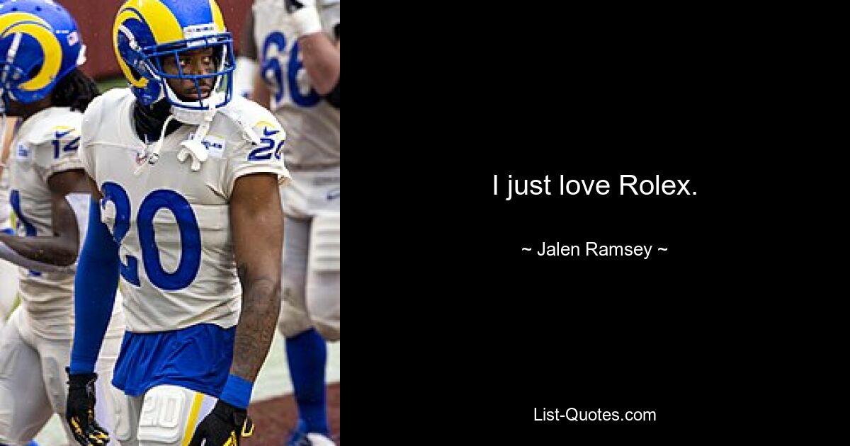 I just love Rolex. — © Jalen Ramsey