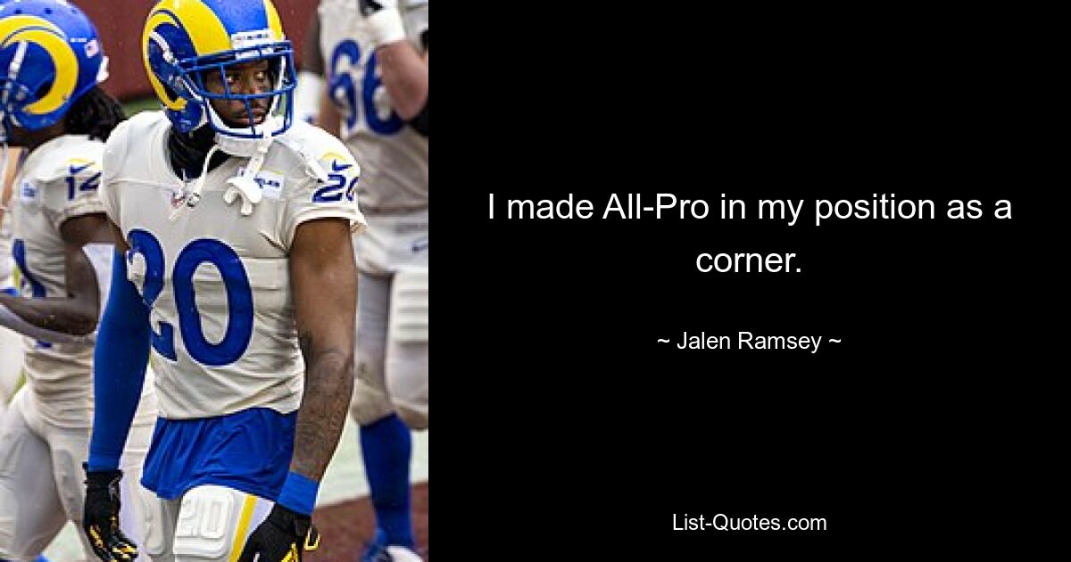 I made All-Pro in my position as a corner. — © Jalen Ramsey