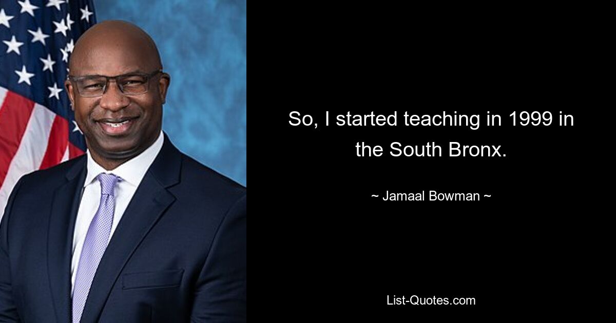 So, I started teaching in 1999 in the South Bronx. — © Jamaal Bowman