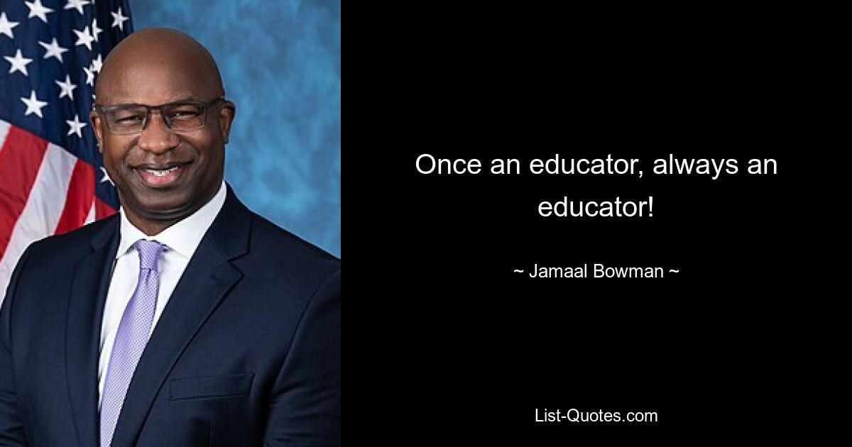 Once an educator, always an educator! — © Jamaal Bowman