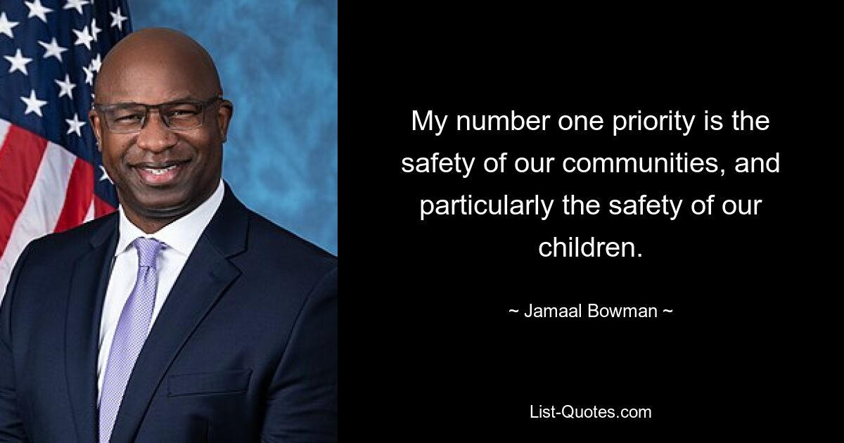 My number one priority is the safety of our communities, and particularly the safety of our children. — © Jamaal Bowman