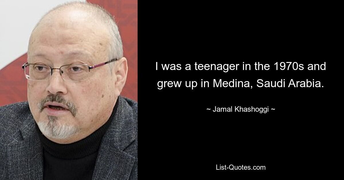 I was a teenager in the 1970s and grew up in Medina, Saudi Arabia. — © Jamal Khashoggi