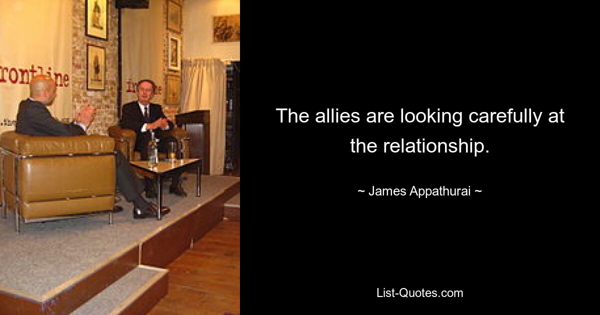 The allies are looking carefully at the relationship. — © James Appathurai