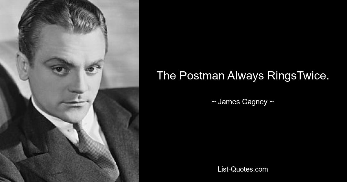 The Postman Always RingsTwice. — © James Cagney