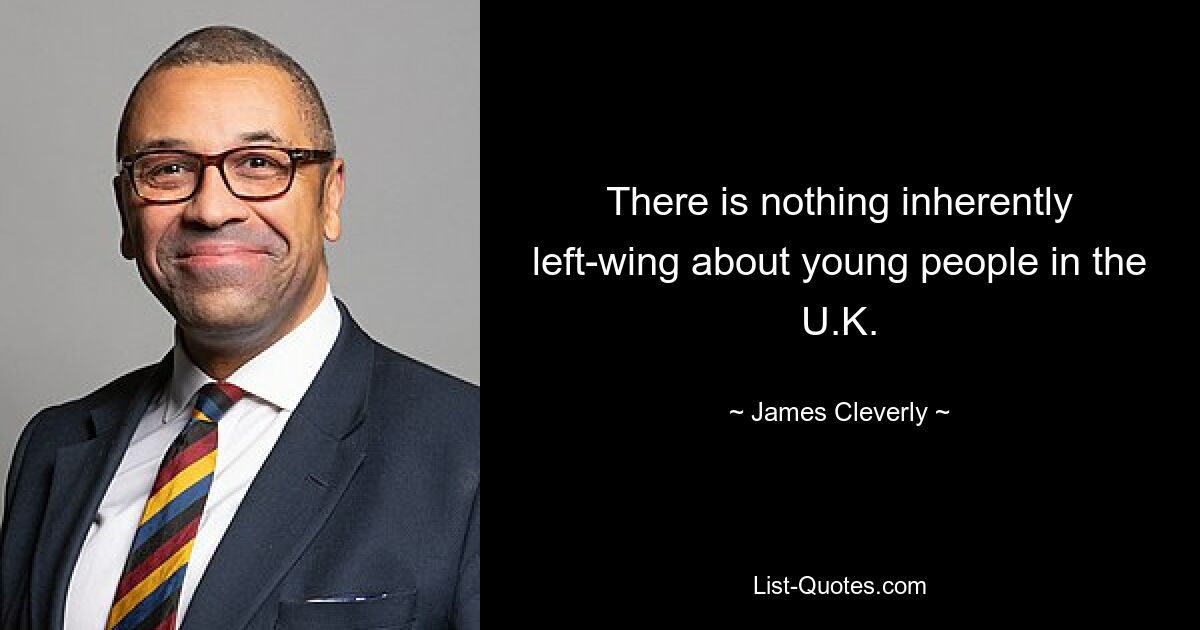 There is nothing inherently left-wing about young people in the U.K. — © James Cleverly