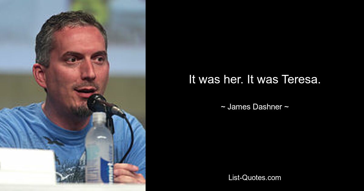 It was her. It was Teresa. — © James Dashner