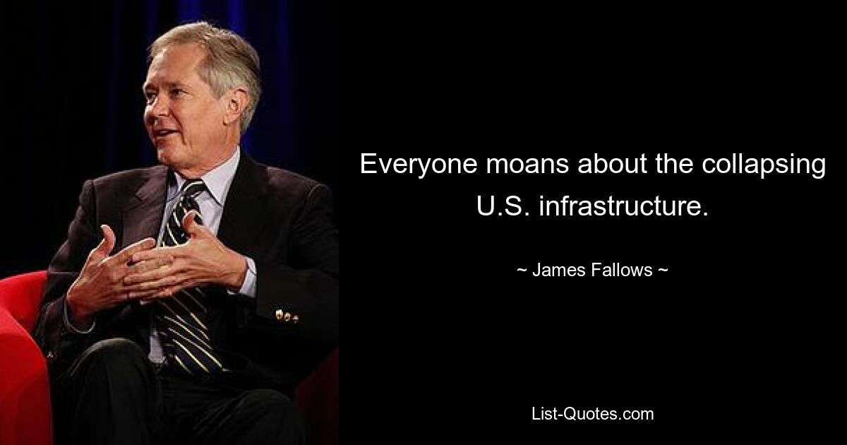 Everyone moans about the collapsing U.S. infrastructure. — © James Fallows