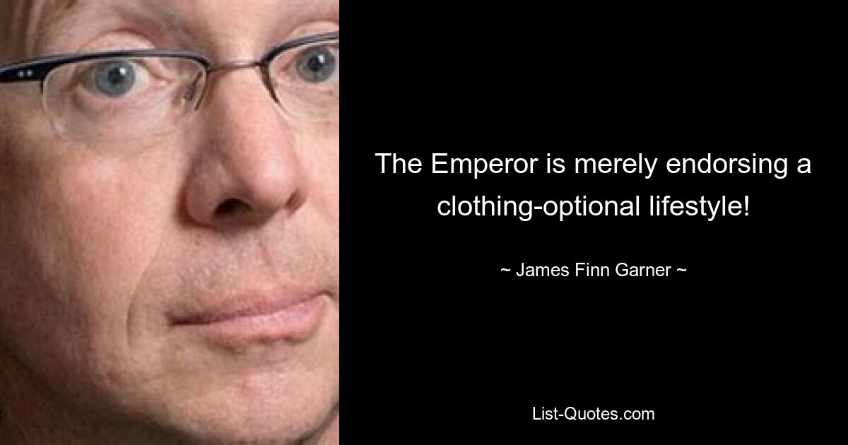 The Emperor is merely endorsing a clothing-optional lifestyle! — © James Finn Garner