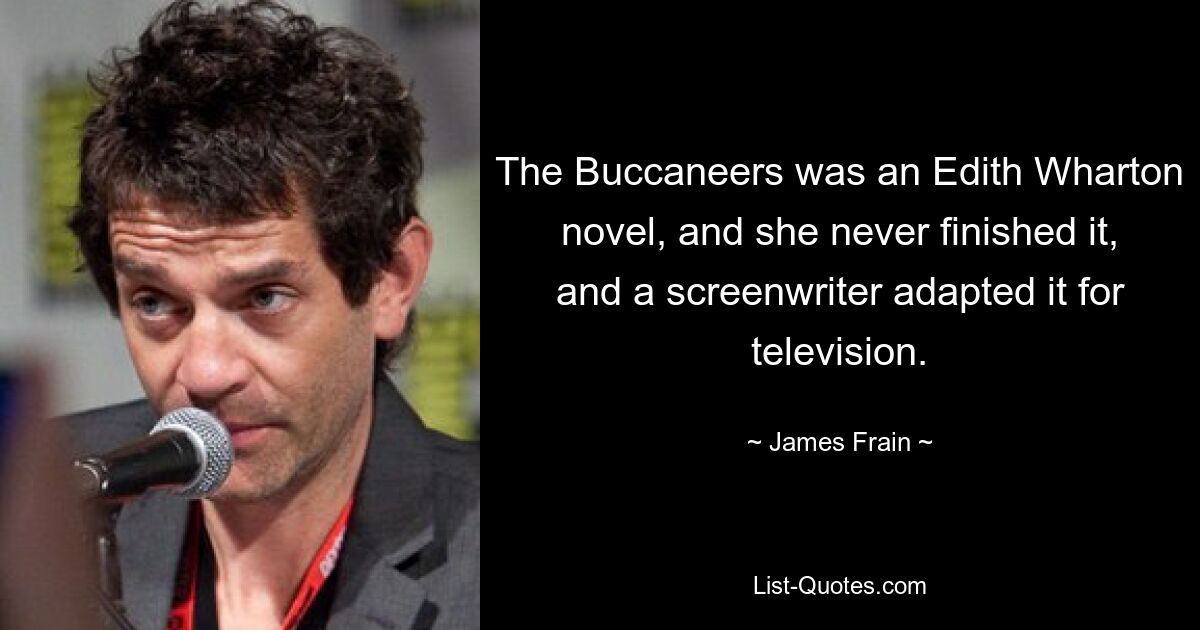 «Буканьеры» — это роман Эдит Уортон, она так и не закончила его, и сценарист адаптировал его для телевидения. — © Джеймс Фрейн