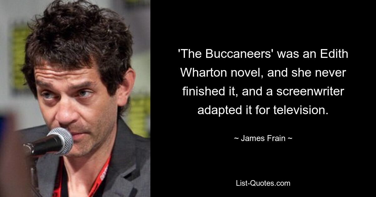 «Буканьеры» — это роман Эдит Уортон, но она так и не закончила его, и сценарист адаптировал его для телевидения. — © Джеймс Фрейн