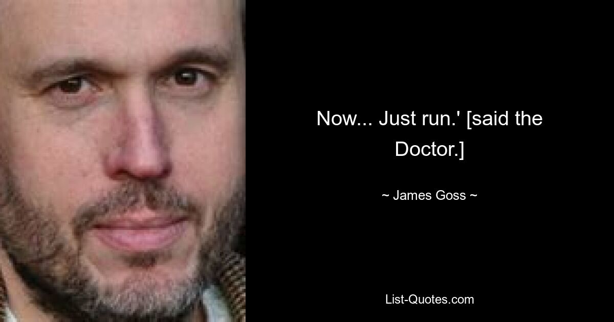 Now... Just run.' [said the Doctor.] — © James Goss