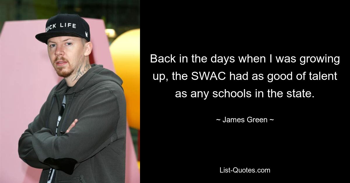 Back in the days when I was growing up, the SWAC had as good of talent as any schools in the state. — © James Green