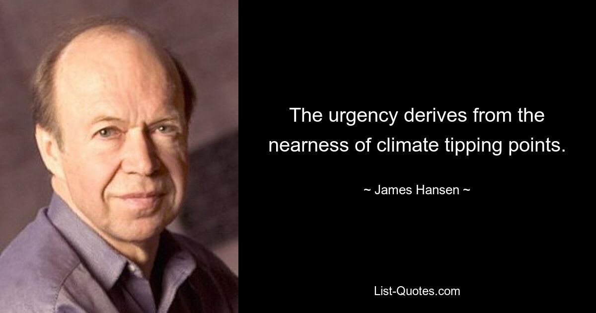 The urgency derives from the nearness of climate tipping points. — © James Hansen