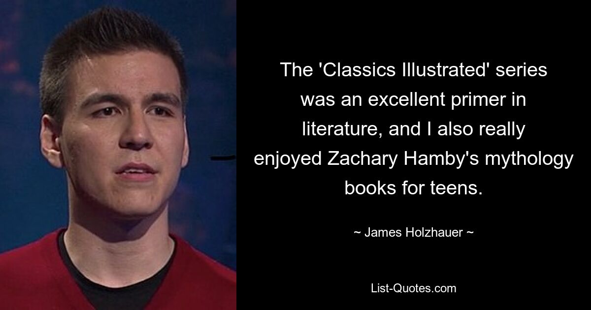 Die „Classics Illustrated“-Reihe war eine ausgezeichnete Einführung in die Literatur, und auch Zachary Hambys Mythologiebücher für Teenager haben mir sehr gut gefallen. — © James Holzhauer