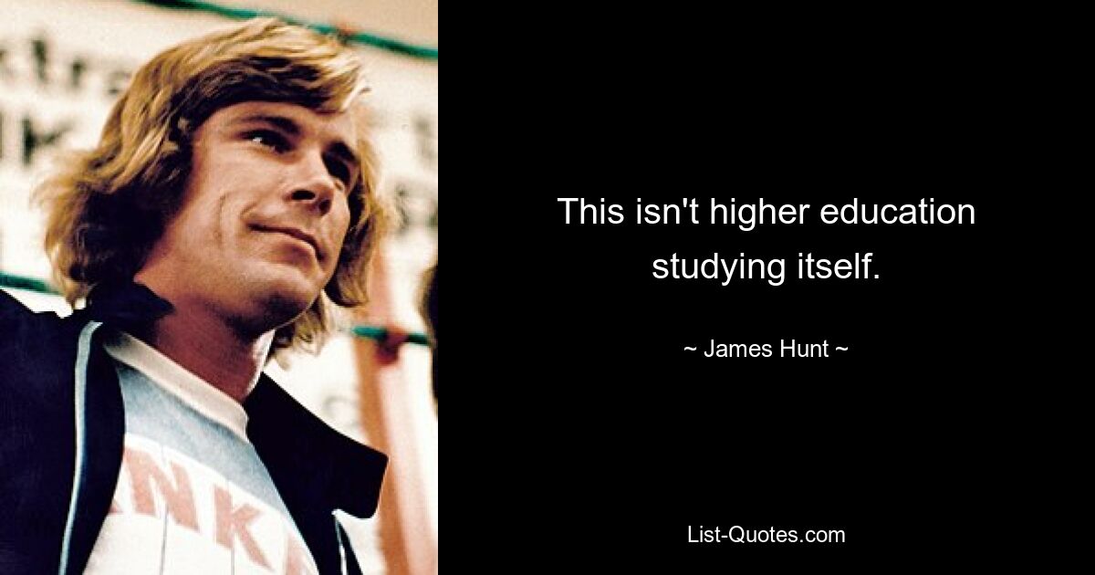 This isn't higher education studying itself. — © James Hunt