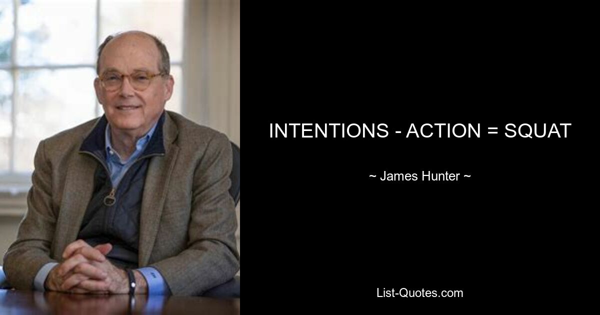 INTENTIONS - ACTION = SQUAT — © James Hunter