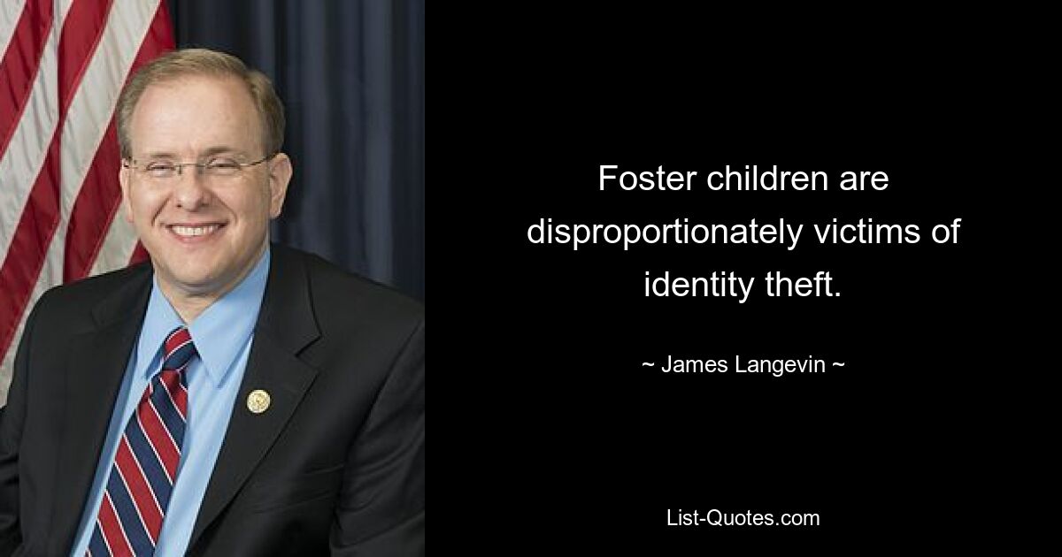 Foster children are disproportionately victims of identity theft. — © James Langevin