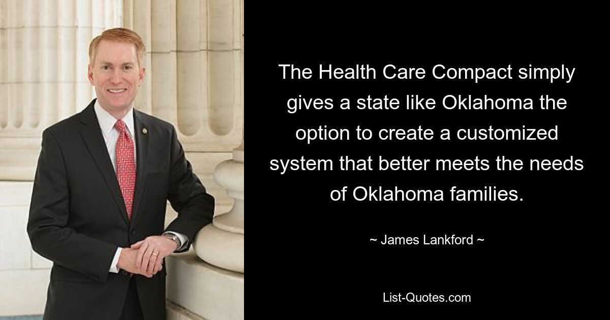 The Health Care Compact simply gives a state like Oklahoma the option to create a customized system that better meets the needs of Oklahoma families. — © James Lankford