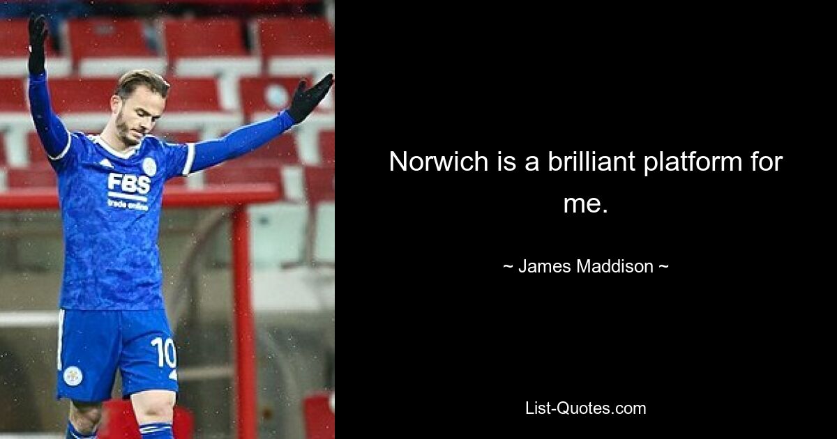 Norwich is a brilliant platform for me. — © James Maddison