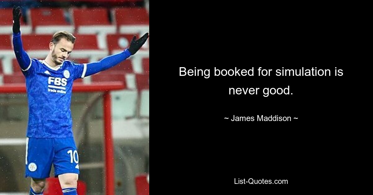 Being booked for simulation is never good. — © James Maddison