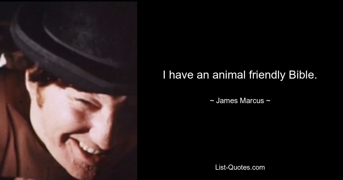 I have an animal friendly Bible. — © James Marcus