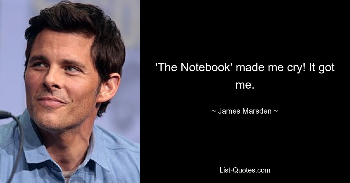 'The Notebook' made me cry! It got me. — © James Marsden