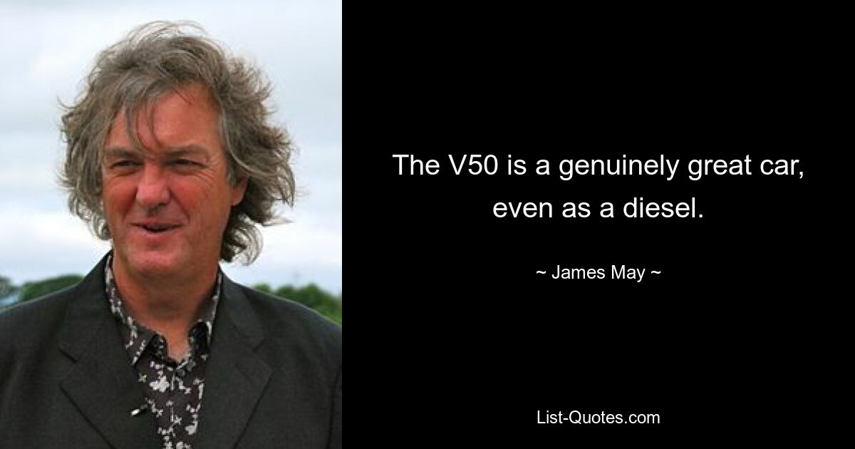 The V50 is a genuinely great car, even as a diesel. — © James May