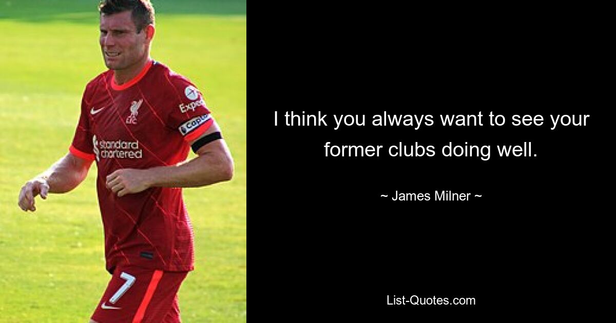 I think you always want to see your former clubs doing well. — © James Milner