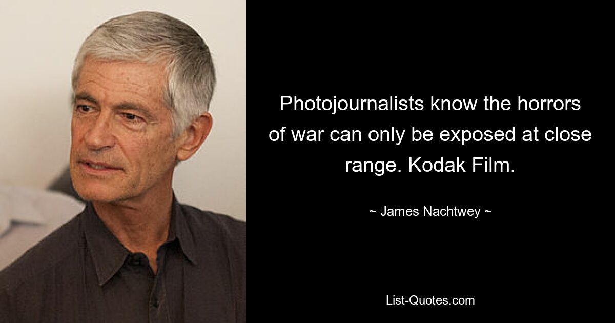 Photojournalists know the horrors of war can only be exposed at close range. Kodak Film. — © James Nachtwey