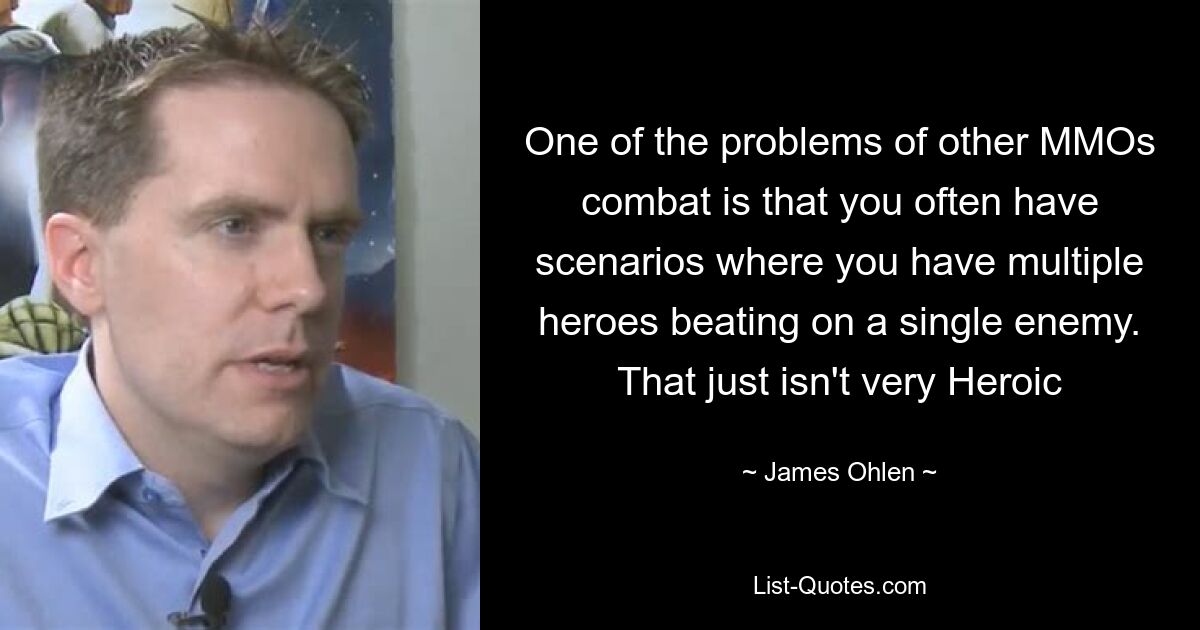 One of the problems of other MMOs combat is that you often have scenarios where you have multiple heroes beating on a single enemy. That just isn't very Heroic — © James Ohlen