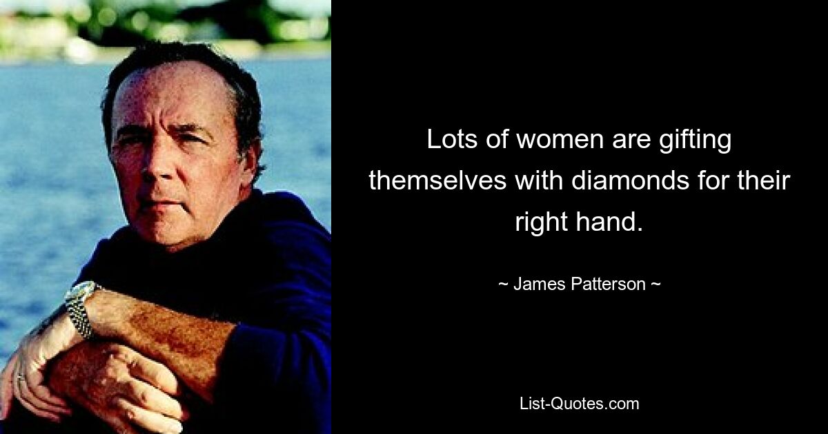 Lots of women are gifting themselves with diamonds for their right hand. — © James Patterson