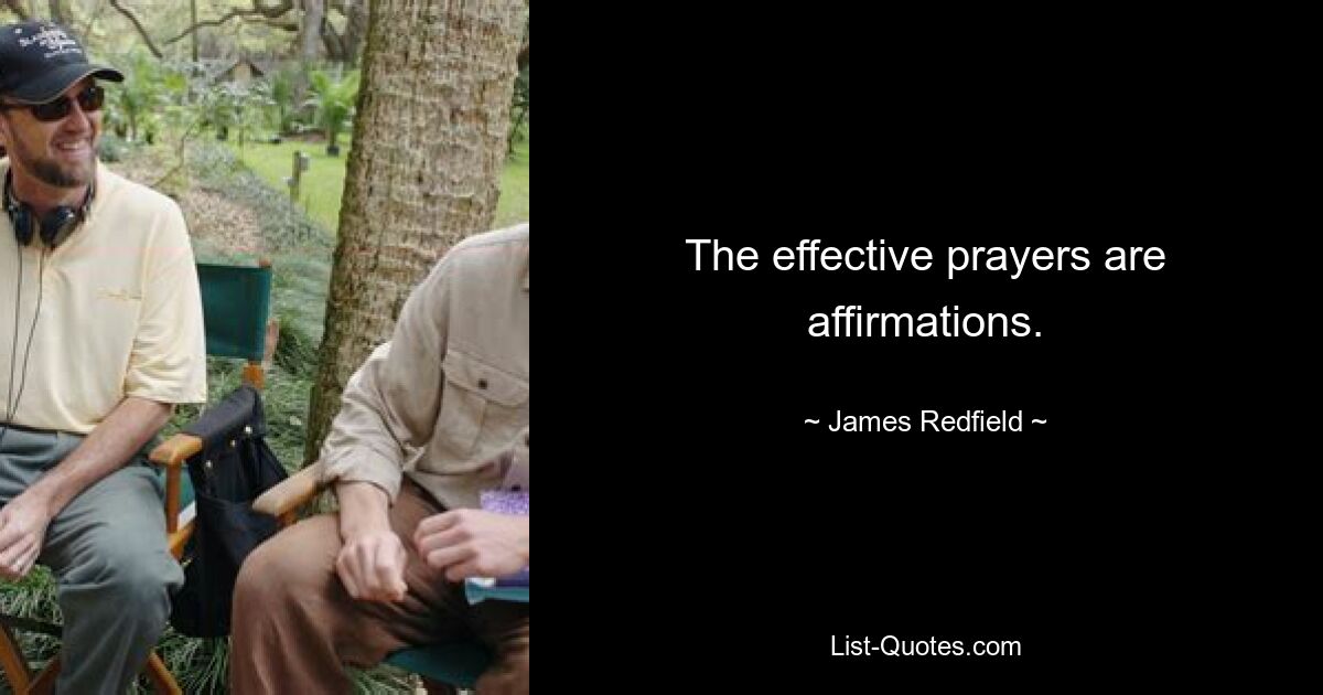 The effective prayers are affirmations. — © James Redfield