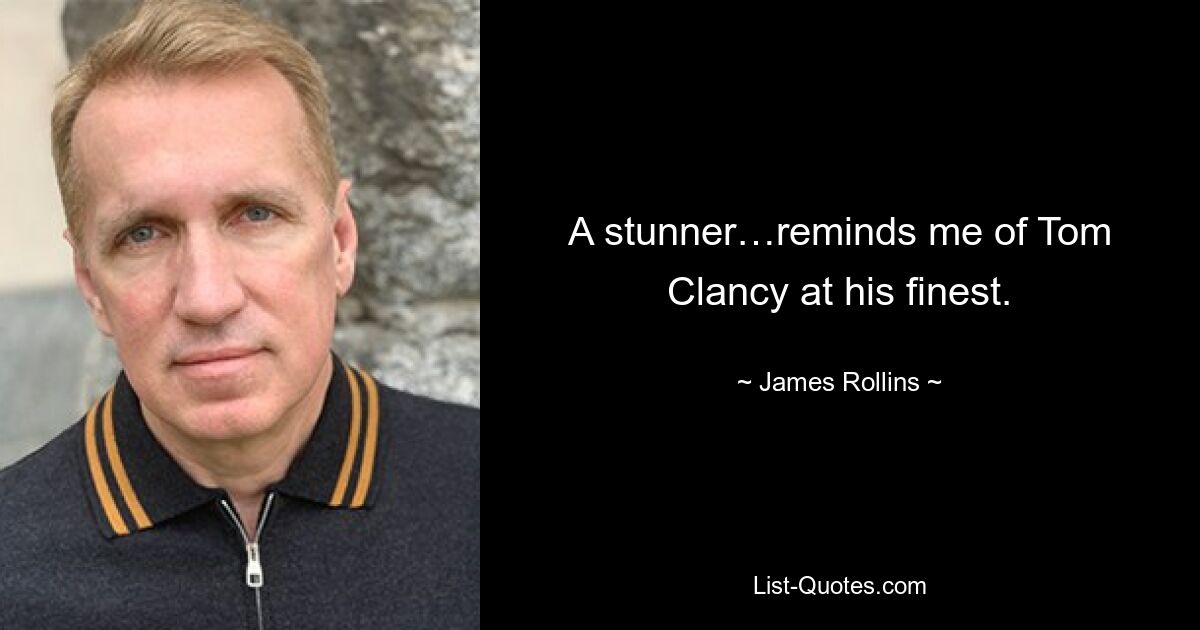 A stunner…reminds me of Tom Clancy at his finest. — © James Rollins