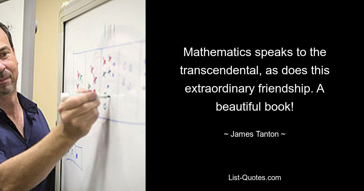 Mathematics speaks to the transcendental, as does this extraordinary friendship. A beautiful book! — © James Tanton