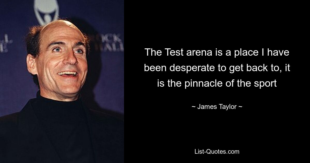 The Test arena is a place I have been desperate to get back to, it is the pinnacle of the sport — © James Taylor