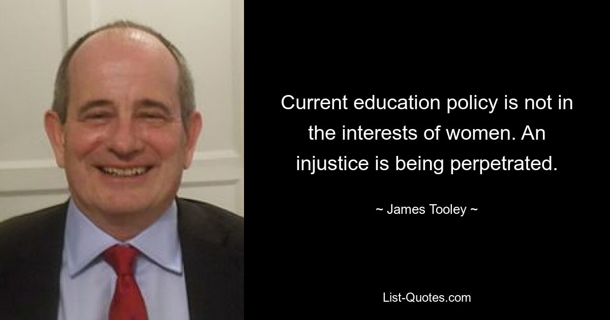 Current education policy is not in the interests of women. An injustice is being perpetrated. — © James Tooley