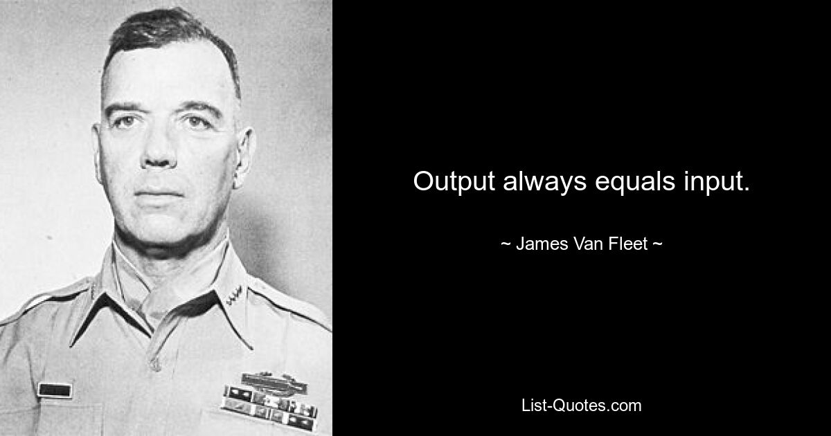 Output always equals input. — © James Van Fleet