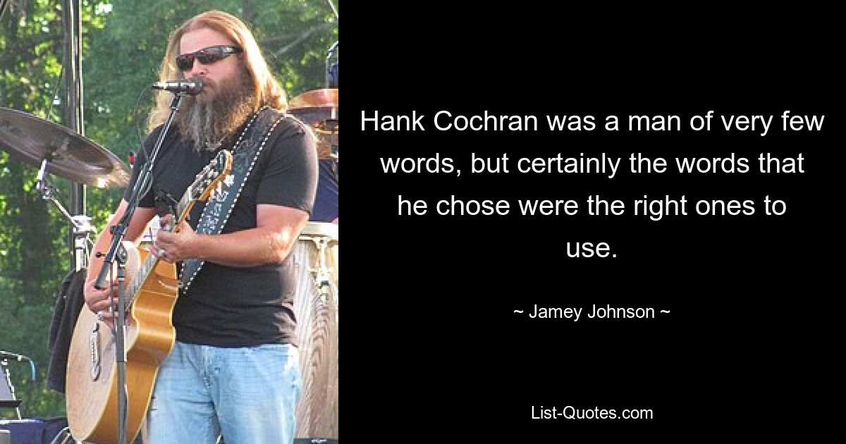 Hank Cochran war ein Mann der sehr wenigen Worte, aber die Worte, die er wählte, waren sicherlich die richtigen. — © Jamey Johnson