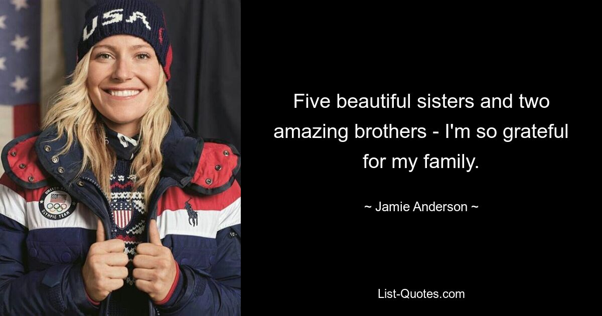 Five beautiful sisters and two amazing brothers - I'm so grateful for my family. — © Jamie Anderson