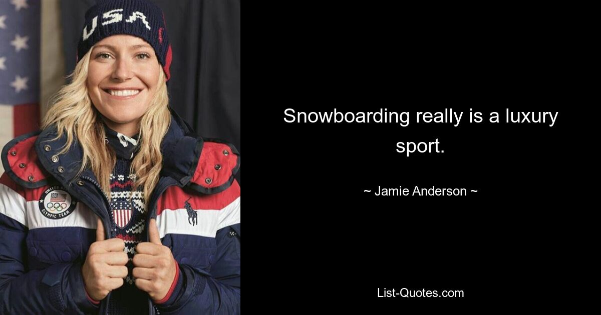 Snowboarding really is a luxury sport. — © Jamie Anderson