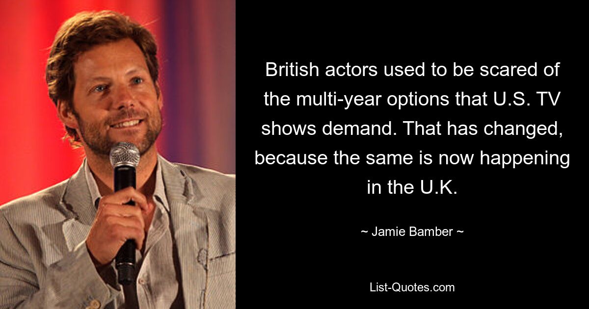 British actors used to be scared of the multi-year options that U.S. TV shows demand. That has changed, because the same is now happening in the U.K. — © Jamie Bamber