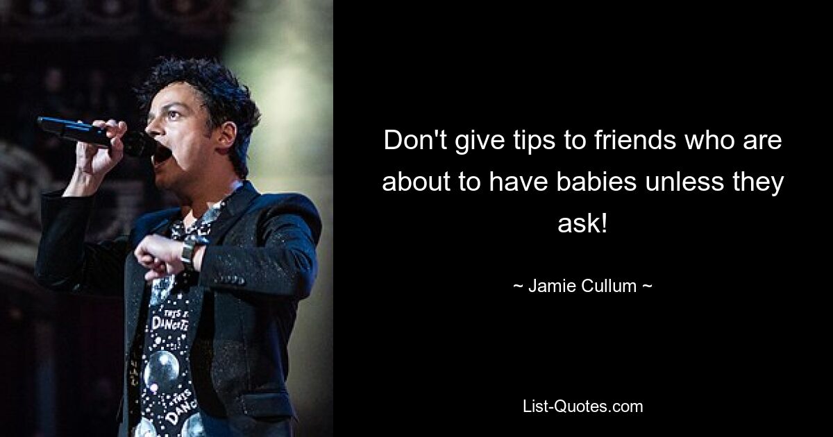 Don't give tips to friends who are about to have babies unless they ask! — © Jamie Cullum