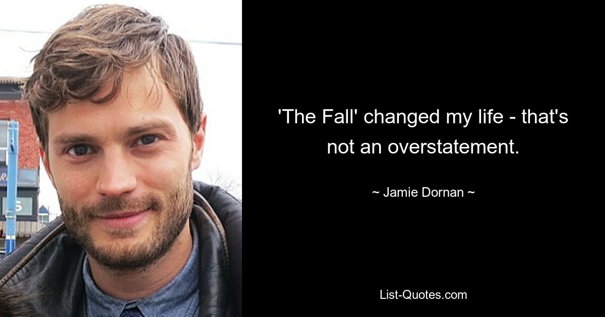 'The Fall' changed my life - that's not an overstatement. — © Jamie Dornan