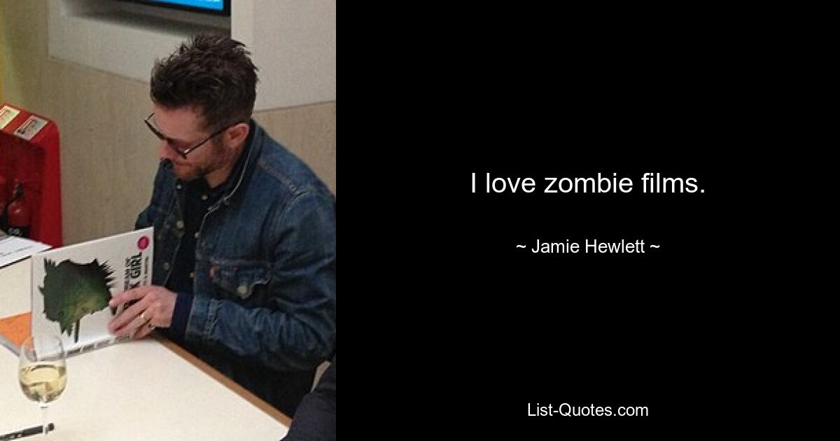 I love zombie films. — © Jamie Hewlett