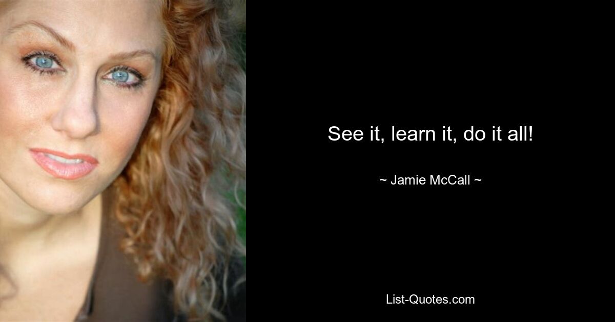 See it, learn it, do it all! — © Jamie McCall