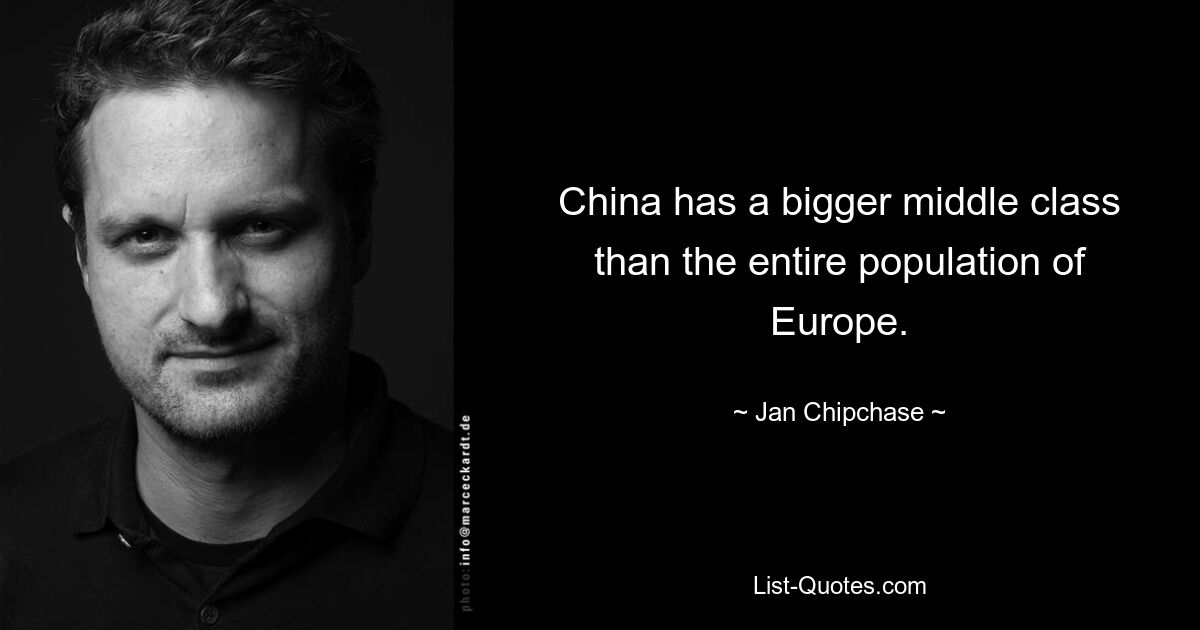 China has a bigger middle class than the entire population of Europe. — © Jan Chipchase