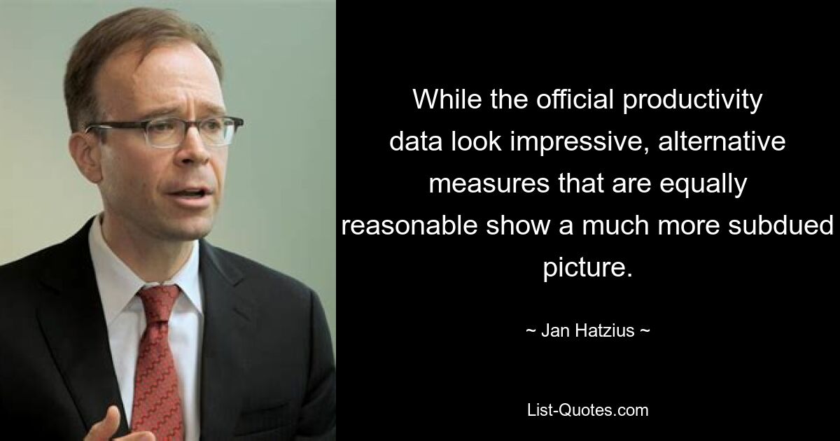 While the official productivity data look impressive, alternative measures that are equally reasonable show a much more subdued picture. — © Jan Hatzius